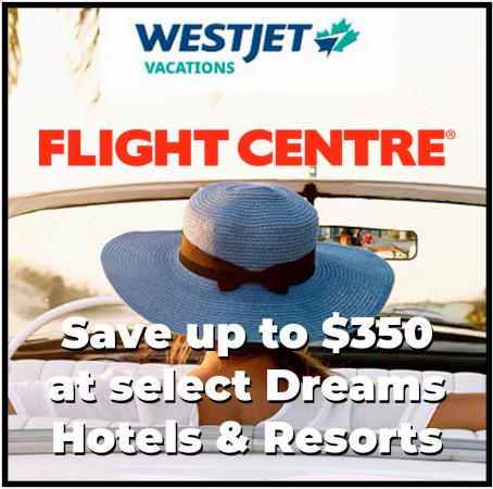 Flight Centre catalogue in Vancouver | Save up to $350 at select Dreams Hotels & Resorts | 2022-05-10 - 2022-05-26